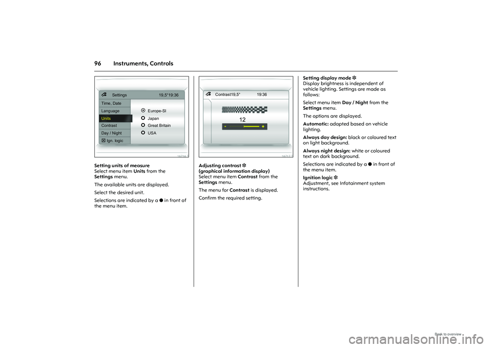 OPEL MERIVA 2009 Owners Manual 96 Instruments, Controls
Picture no: 16716t.tif
Setting units of measure
Select menu item Units from the
Settings menu.
The available units are displayed.
Select the desired unit.
Selections are ind OPEL MERIVA 2009 Owners Manual 96 Instruments, Controls
Picture no: 16716t.tif
Setting units of measure
Select menu item Units from the
Settings menu.
The available units are displayed.
Select the desired unit.
Selections are ind