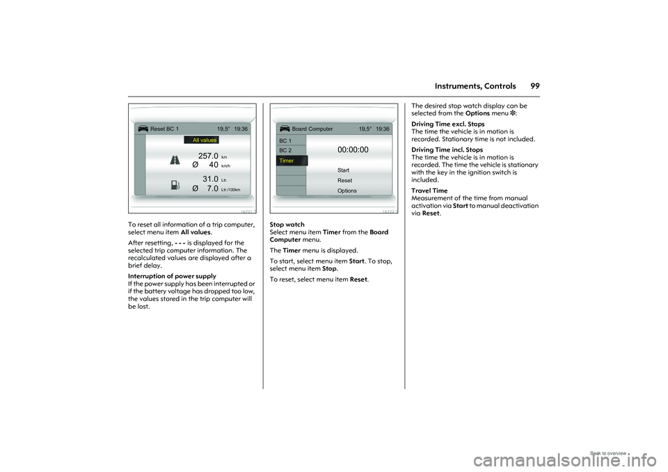 OPEL MERIVA 2009 Owners Manual 99
Instruments, Controls
Picture no: 16721t.tif
To reset all information of a trip computer,
select menu item All values.
After resetting, - - - is displayed for the
selected trip comput er informa OPEL MERIVA 2009 Owners Manual 99
Instruments, Controls
Picture no: 16721t.tif
To reset all information of a trip computer,
select menu item All values.
After resetting, - - - is displayed for the
selected trip comput er informa