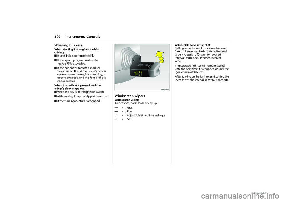 OPEL MERIVA 2009 Owners Manual 100 Instruments, ControlsWarning buzzersWhen starting the engine or whilst
driving:
zIf seat belt is not fastened 3.
z If the speed programmed at the
factory 3 is exceeded.
z If the car has autom OPEL MERIVA 2009 Owners Manual 100 Instruments, ControlsWarning buzzersWhen starting the engine or whilst
driving:
zIf seat belt is not fastened 3.
z If the speed programmed at the
factory 3 is exceeded.
z If the car has autom