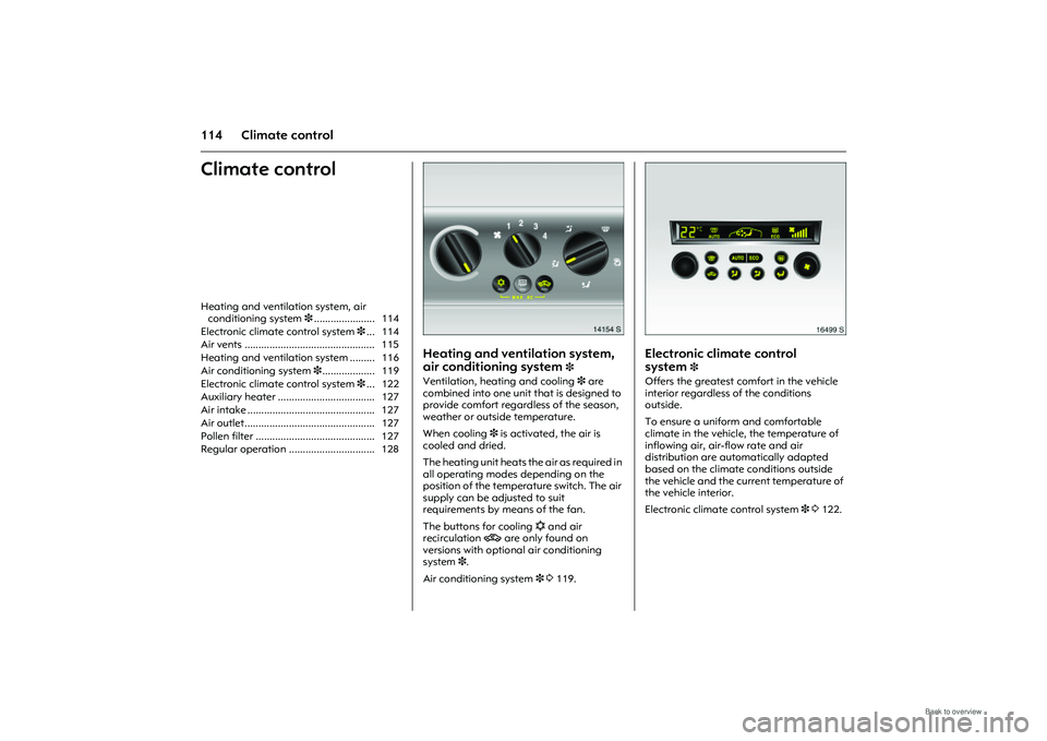 OPEL MERIVA 2009  Owners Manual 114 Climate controlClimate control
Picture no: 14154s.tif
Heating and ventilation system, 
air conditioning system 
3 
Ventilation, heating and cooling 3 are 
combined into one unit  that is designed 