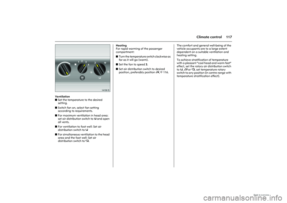 OPEL MERIVA 2009 Owners Manual 117
Climate control
Picture no: 14150s.tif
Ventilation
zSet the temperature to the desired
setting.
z Switch fan on, select fan setting
according to requirements.
z For maximum ventilation in head OPEL MERIVA 2009 Owners Manual 117
Climate control
Picture no: 14150s.tif
Ventilation
zSet the temperature to the desired
setting.
z Switch fan on, select fan setting
according to requirements.
z For maximum ventilation in head