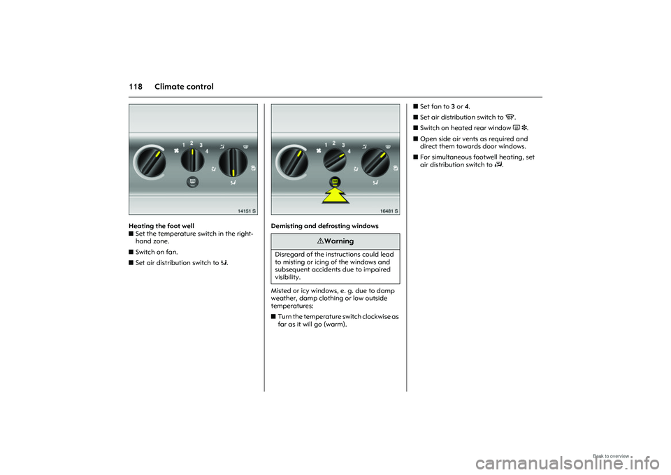 OPEL MERIVA 2009 Owners Manual 118 Climate control
Picture no: 14151s.tif
Heating the foot well
zSet the temperature switch in the right-
hand zone.
z Switch on fan.
z Set air distribution switch to K.
Picture no: 16481s.tif
D OPEL MERIVA 2009 Owners Manual 118 Climate control
Picture no: 14151s.tif
Heating the foot well
zSet the temperature switch in the right-
hand zone.
z Switch on fan.
z Set air distribution switch to K.
Picture no: 16481s.tif
D