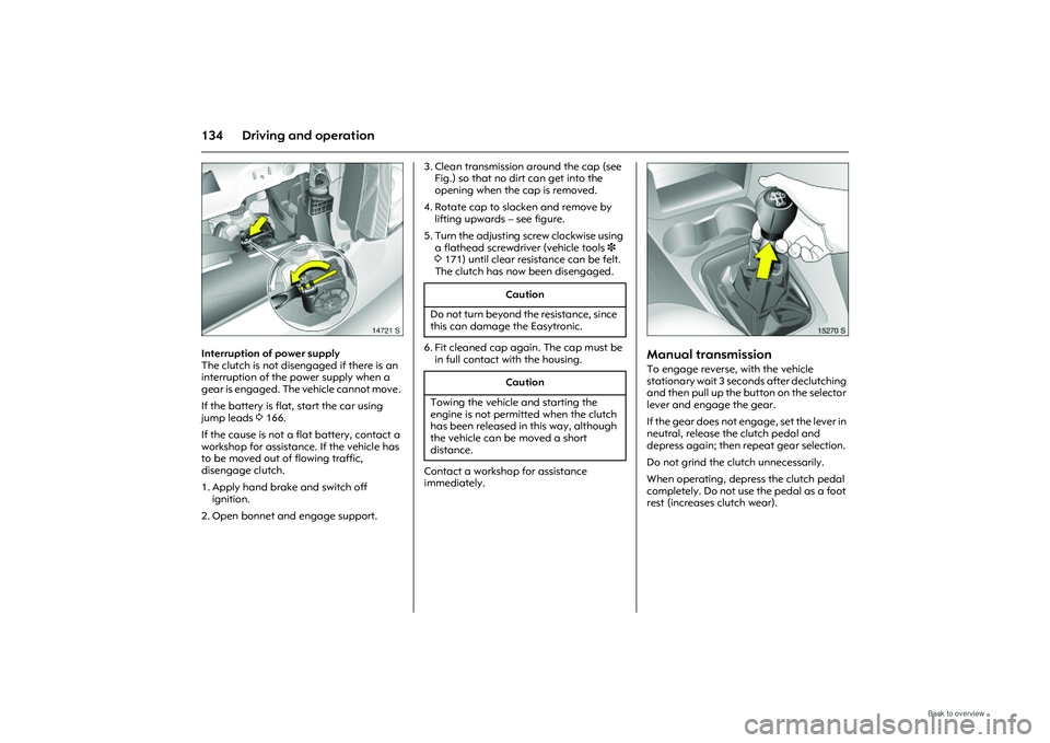 OPEL MERIVA 2009 Owners Manual 134 Driving and operation
Picture no: 14721s.tif
Interruption of power supply
The clutch is not disengaged if there is an
interruption of the power supply when a
gear is engaged. The vehicle cannot OPEL MERIVA 2009 Owners Manual 134 Driving and operation
Picture no: 14721s.tif
Interruption of power supply
The clutch is not disengaged if there is an
interruption of the power supply when a
gear is engaged. The vehicle cannot