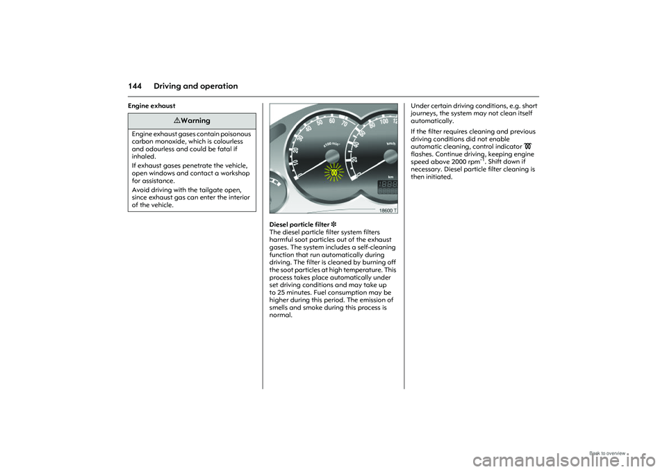 OPEL MERIVA 2009 Owners Manual 144 Driving and operationEngine exhaust
Picture no: 18600S.tif
Diesel particle filter 3
The diesel particle filter system filters
harmful soot particles out of the exhaust
gases. The system includ OPEL MERIVA 2009 Owners Manual 144 Driving and operationEngine exhaust
Picture no: 18600S.tif
Diesel particle filter 3
The diesel particle filter system filters
harmful soot particles out of the exhaust
gases. The system includ
