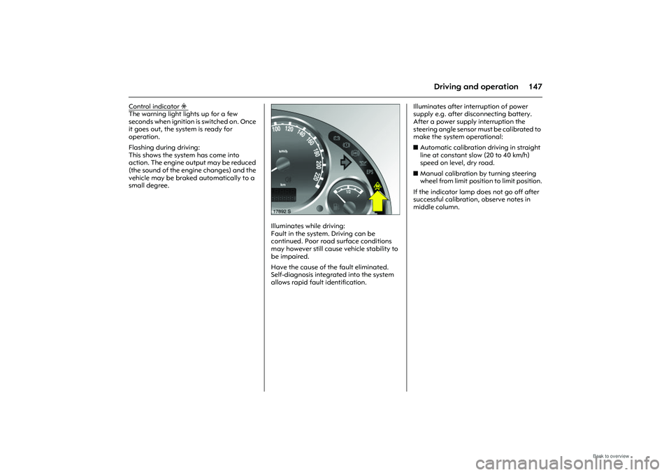OPEL MERIVA 2009 Owners Manual 147
Driving and operation
Control indicator
v
The warning light lights up for a few
seconds when ignition is switched on. Once
it goes out, the system is ready for
operation.
Flashing during dri OPEL MERIVA 2009 Owners Manual 147
Driving and operation
Control indicator
v
The warning light lights up for a few
seconds when ignition is switched on. Once
it goes out, the system is ready for
operation.
Flashing during dri
