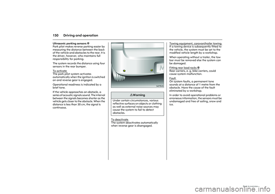 OPEL MERIVA 2009 Owners Manual 150 Driving and operationUltrasonic parking sensors 3
Park pilot makes reverse parking easier by
measuring the distance between the back
of the vehicle and obstacles to the rear. It is
the driver, OPEL MERIVA 2009 Owners Manual 150 Driving and operationUltrasonic parking sensors 3
Park pilot makes reverse parking easier by
measuring the distance between the back
of the vehicle and obstacles to the rear. It is
the driver,