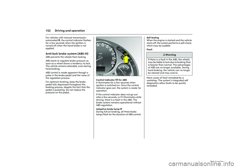 OPEL MERIVA 2009 Owners Manual 152 Driving and operationFor vehicles with manual transmission
automated 3, the control indicator flashes
for a few seconds when the ignition is
turned off when the hand brake is not
applied. Anti OPEL MERIVA 2009 Owners Manual 152 Driving and operationFor vehicles with manual transmission
automated 3, the control indicator flashes
for a few seconds when the ignition is
turned off when the hand brake is not
applied. Anti