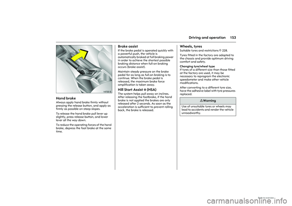 OPEL MERIVA 2009 Owners Manual 153
Driving and operation
Picture no: 14723s.tif
Hand brake Always apply hand brake firmly without
pressing the release button, and apply as
firmly as possible on steep slopes.
To release the hand OPEL MERIVA 2009 Owners Manual 153
Driving and operation
Picture no: 14723s.tif
Hand brake Always apply hand brake firmly without
pressing the release button, and apply as
firmly as possible on steep slopes.
To release the hand