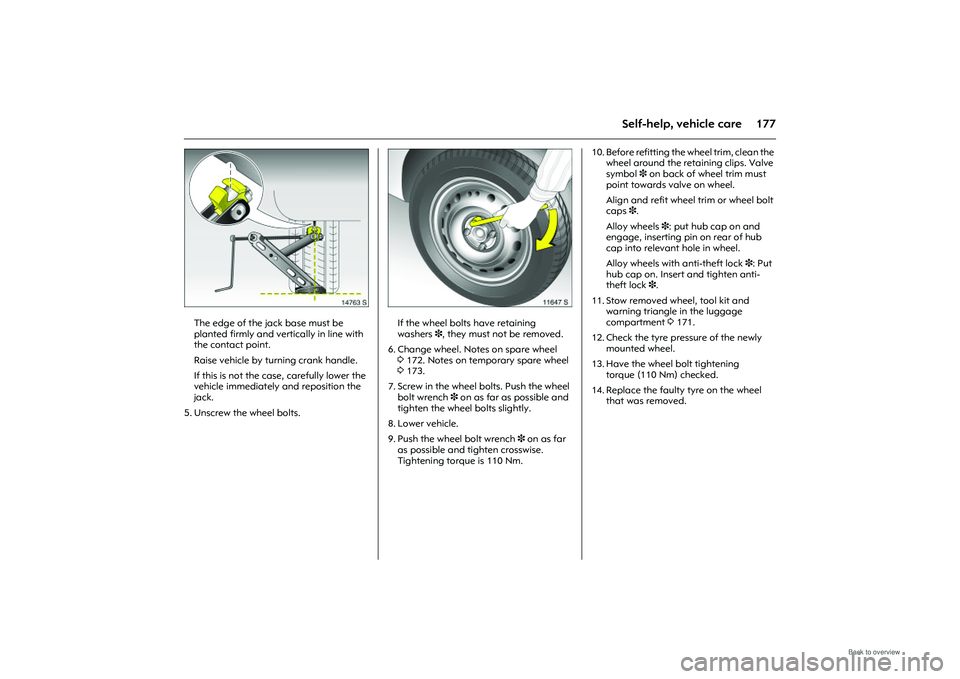 OPEL MERIVA 2009 Owners Manual 177
Self-help, vehicle care
Picture no: 14763s.tif
The edge of the jack base must be
planted firmly and vertically in line with
the contact point.
Raise vehicle by turning crank handle.
If this is OPEL MERIVA 2009 Owners Manual 177
Self-help, vehicle care
Picture no: 14763s.tif
The edge of the jack base must be
planted firmly and vertically in line with
the contact point.
Raise vehicle by turning crank handle.
If this is