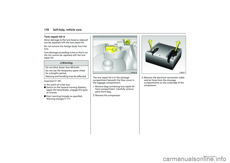 OPEL MERIVA 2009 Owners Manual 178 Self-help, vehicle careTyre repair kit
3
Minor damage to the tyre tread or sidewall
can be repaired with the tyre repair kit.
Do not remove the foreign body from the
tyre.
T y r e d a m a g e OPEL MERIVA 2009 Owners Manual 178 Self-help, vehicle careTyre repair kit
3
Minor damage to the tyre tread or sidewall
can be repaired with the tyre repair kit.
Do not remove the foreign body from the
tyre.
T y r e d a m a g e