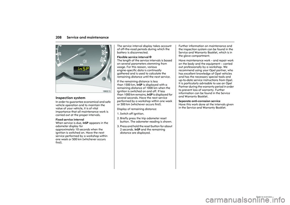 OPEL MERIVA 2009 Owners Manual 208 Service and maintenance
Picture no: 18602s.tif
Inspection system In order to guarantee economical and safe
vehicle operation and to maintain the
value of your vehicle, it is of vital
importance OPEL MERIVA 2009 Owners Manual 208 Service and maintenance
Picture no: 18602s.tif
Inspection system In order to guarantee economical and safe
vehicle operation and to maintain the
value of your vehicle, it is of vital
importance