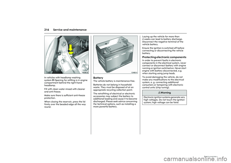 OPEL MERIVA 2009  Owners Manual 216 Service and maintenance
Picture no: 14246s.tif
In vehicles with headlamp washing 
system 3 Opening for refilling is in engine 
compartment behind the right-hand 
headlamp. 
Fill with clean water m