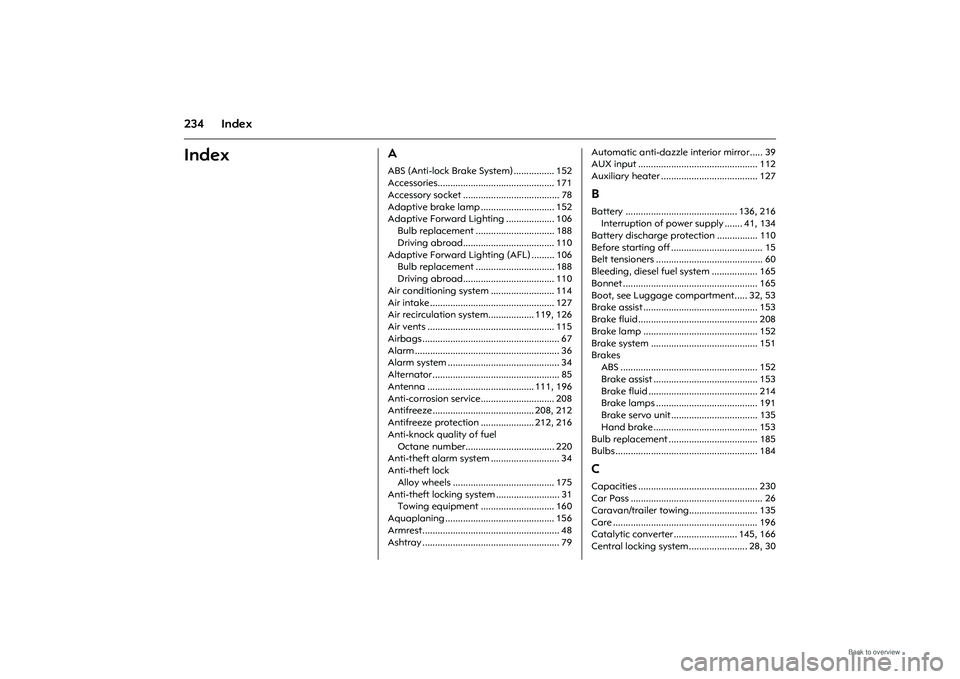 OPEL MERIVA 2009 Owners Manual 234 IndexIndex
AABS (Anti-lock Brake System) ................ 152
Accessories.............................................. 171
Accessory socket ...................................... 78
Adaptive brak OPEL MERIVA 2009 Owners Manual 234 IndexIndex
AABS (Anti-lock Brake System) ................ 152
Accessories.............................................. 171
Accessory socket ...................................... 78
Adaptive brak