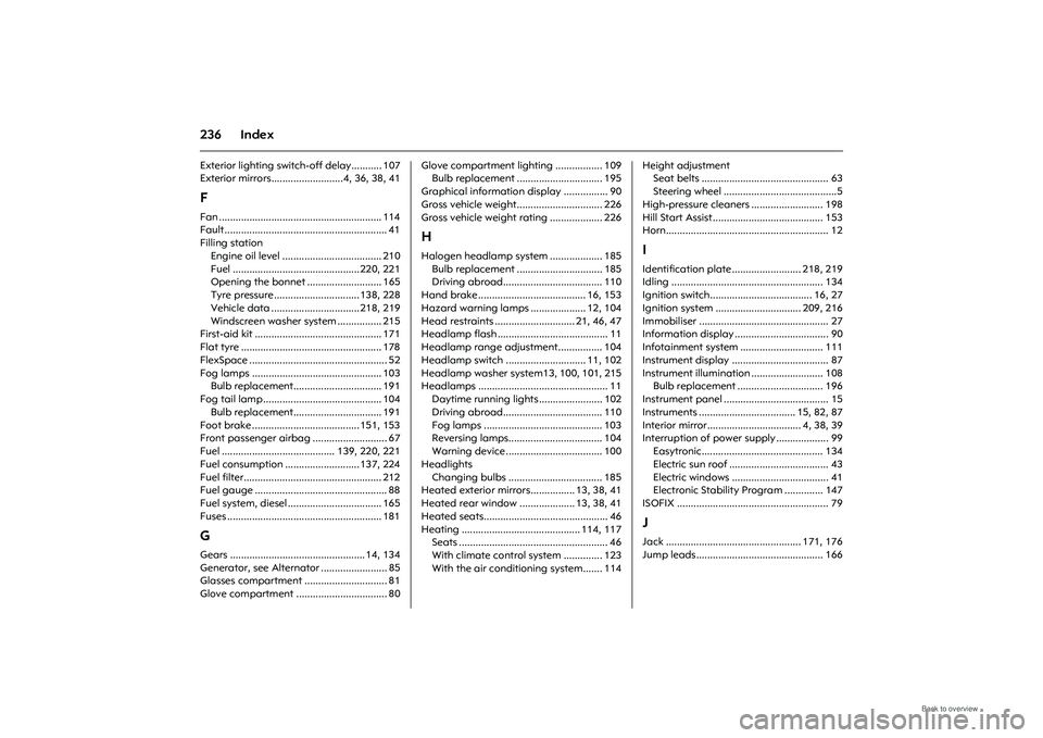 OPEL MERIVA 2009  Owners Manual 236 IndexExterior lighting switch-off delay........... 107
Exterior mirrors..........................4, 36, 38, 41FFan ........................................................... 114
Fault............