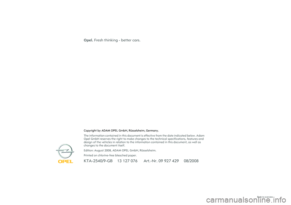 OPEL MERIVA 2009  Owners Manual Opel. Fresh thinking - better cars.Copyright by ADAM OPEL GmbH, Rüsselsheim, Germany.
The information contained in this document is effective from the date indicated below. Adam 
Opel GmbH reserves t