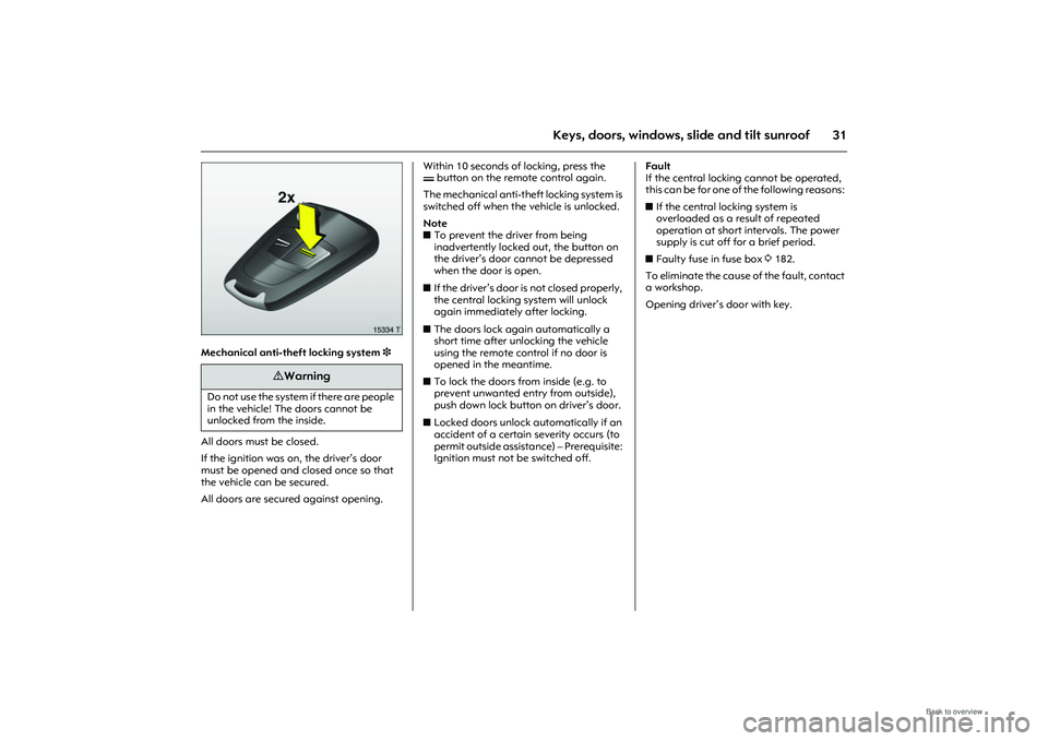OPEL MERIVA 2009 Owners Guide 31
Keys, doors, windows, slide and tilt sunroof
Picture no: 15334t.tif
Mechanical anti-theft locking system 3
All doors must be closed.
If the ignition was on, the driver’s door
must be opened an OPEL MERIVA 2009 Owners Guide 31
Keys, doors, windows, slide and tilt sunroof
Picture no: 15334t.tif
Mechanical anti-theft locking system 3
All doors must be closed.
If the ignition was on, the driver’s door
must be opened an