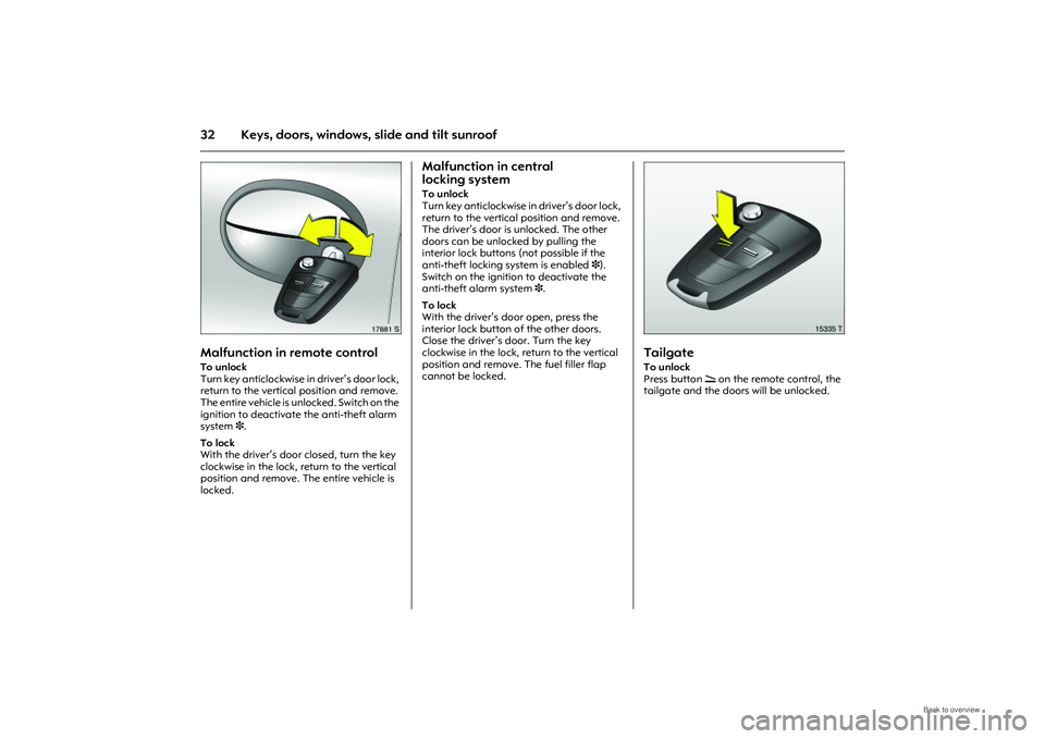 OPEL MERIVA 2009 Owners Guide 32 Keys, doors, windows, slide and tilt sunroof
Picture no: 17881s.tif
Malfunction in remote controlTo unlock
Turn key anticlockwise in driver’s door lock,
return to the vertical position and remo OPEL MERIVA 2009 Owners Guide 32 Keys, doors, windows, slide and tilt sunroof
Picture no: 17881s.tif
Malfunction in remote controlTo unlock
Turn key anticlockwise in driver’s door lock,
return to the vertical position and remo