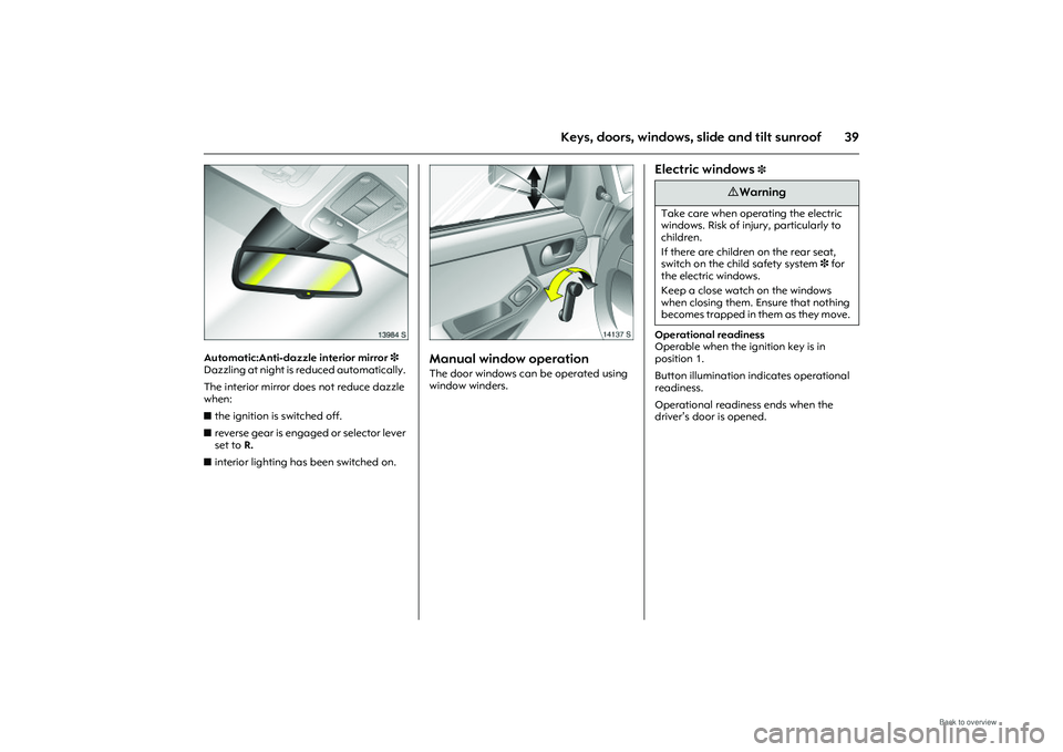 OPEL MERIVA 2009 Service Manual 39
Keys, doors, windows, slide and tilt sunroof
Picture no: 13984s.tif
Automatic:Anti-dazzle interior mirror3
Dazzling at night is re duced automatically.
The interior mirror does not reduce dazzle OPEL MERIVA 2009 Service Manual 39
Keys, doors, windows, slide and tilt sunroof
Picture no: 13984s.tif
Automatic:Anti-dazzle interior mirror3
Dazzling at night is re duced automatically.
The interior mirror does not reduce dazzle