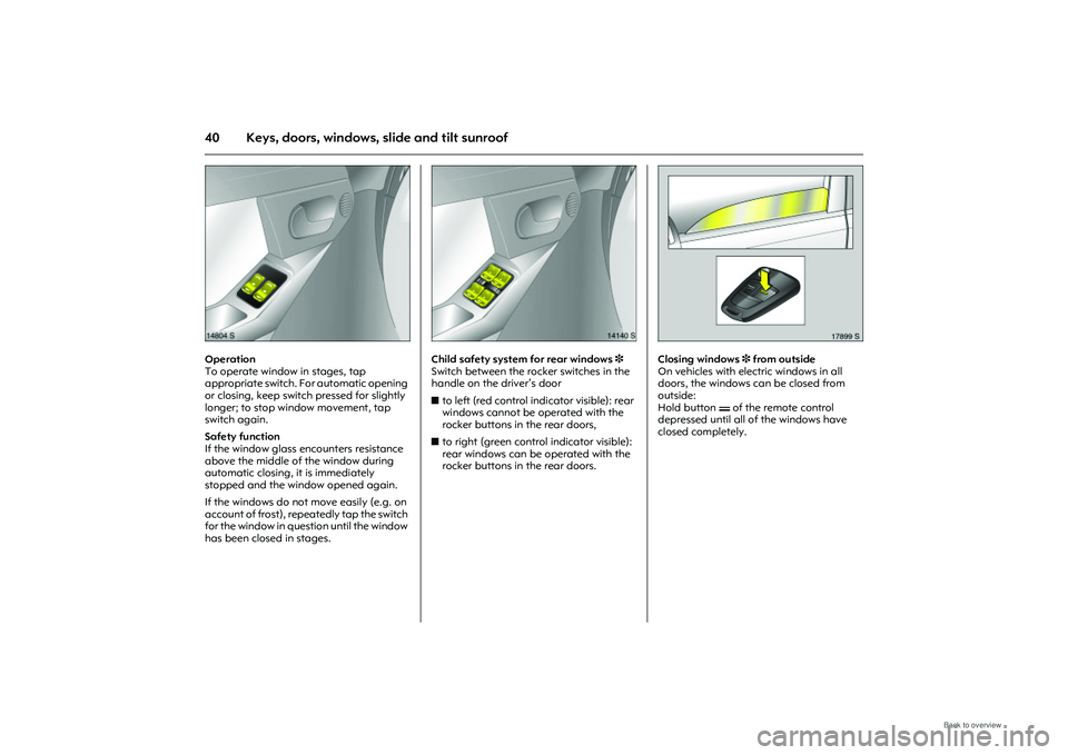 OPEL MERIVA 2009 Service Manual 40 Keys, doors, windows, slide and tilt sunroof
Picture no: 14804s.tif
Operation
To operate window in stages, tap
appropriate switch. For automatic opening
or closing, keep switch pressed for sligh OPEL MERIVA 2009 Service Manual 40 Keys, doors, windows, slide and tilt sunroof
Picture no: 14804s.tif
Operation
To operate window in stages, tap
appropriate switch. For automatic opening
or closing, keep switch pressed for sligh