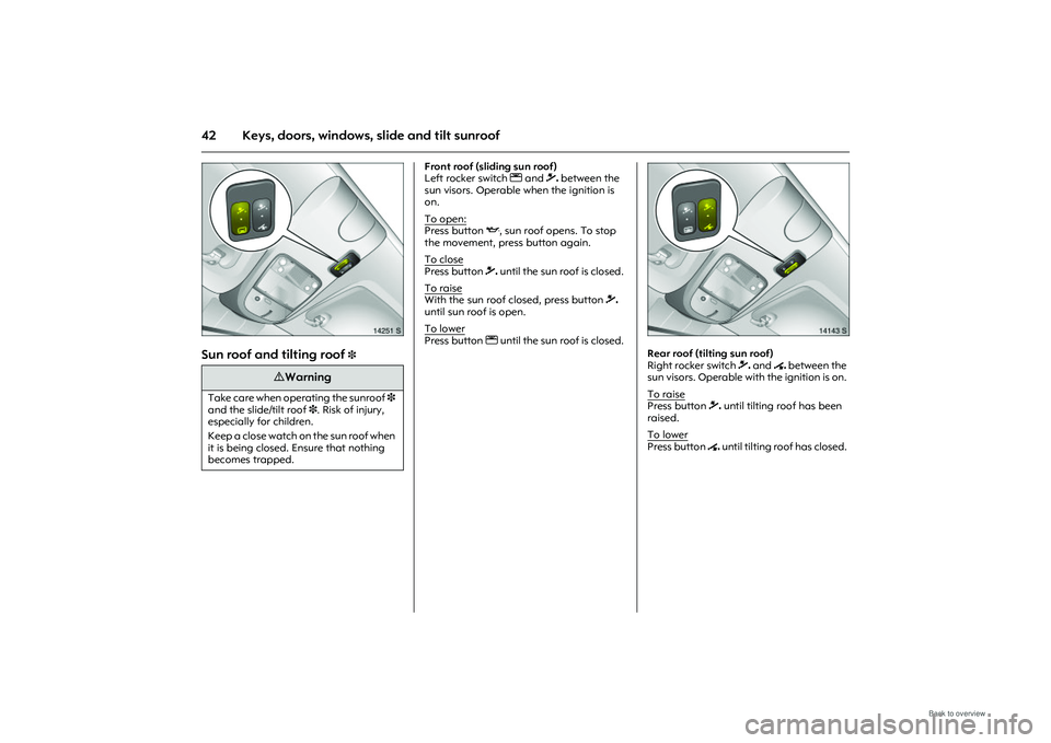 OPEL MERIVA 2009 Service Manual 42 Keys, doors, windows, slide and tilt sunroof
Picture no: 14251s.tif
Sun roof and tilting roof
3
Front roof (sliding sun roof)
Left rocker switch l and \ between the
sun visors. Operable when t OPEL MERIVA 2009 Service Manual 42 Keys, doors, windows, slide and tilt sunroof
Picture no: 14251s.tif
Sun roof and tilting roof
3
Front roof (sliding sun roof)
Left rocker switch l and \ between the
sun visors. Operable when t