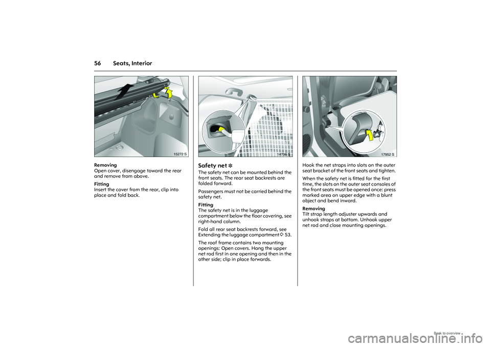 OPEL MERIVA 2009 Repair Manual 56 Seats, Interior
Picture no: 15272s.tif
Removing
Open cover, disengage toward the rear
and remove from above.
Fitting
Insert the cover from the rear, clip into
place and fold back.
Picture no: OPEL MERIVA 2009 Repair Manual 56 Seats, Interior
Picture no: 15272s.tif
Removing
Open cover, disengage toward the rear
and remove from above.
Fitting
Insert the cover from the rear, clip into
place and fold back.
Picture no:
