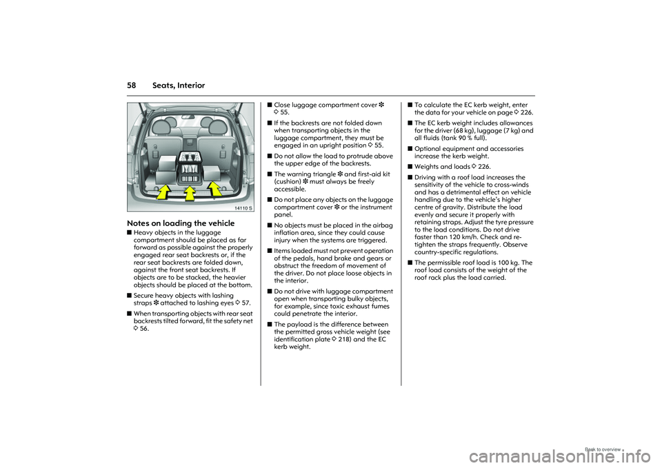 OPEL MERIVA 2009 Repair Manual 58 Seats, Interior
Picture no: 14110s.tif
Notes on loading the vehicle zHeavy objects in the luggage
compartment should be placed as far
forward as possible against the properly
engaged rear seat b OPEL MERIVA 2009 Repair Manual 58 Seats, Interior
Picture no: 14110s.tif
Notes on loading the vehicle zHeavy objects in the luggage
compartment should be placed as far
forward as possible against the properly
engaged rear seat b