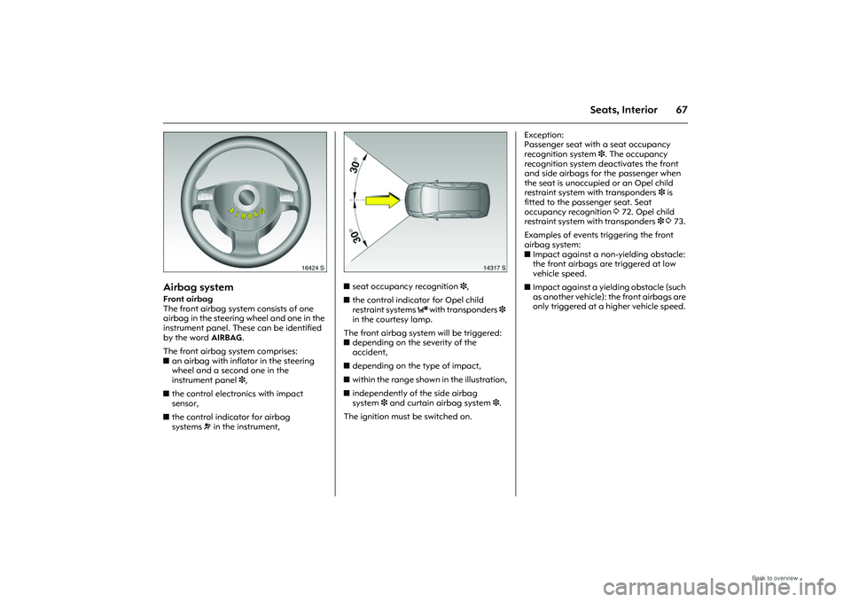 OPEL MERIVA 2009 Manual PDF 67
Seats, Interior
Picture no: 16424s.tif
Airbag system Front airbag 
The front airbag system consists of one 
airbag in the steering wheel and one in the 
instrument panel. These can be identified 
b