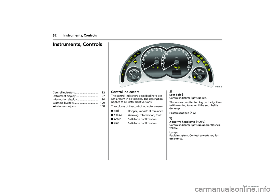 OPEL MERIVA 2009 Manual Online 82 Instruments, ControlsInstruments, ControlsControl indicators ................................  82 
Instrument display ...............................  87 
Information display ......................
