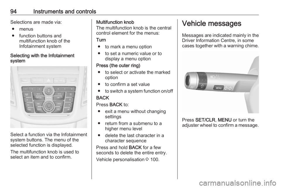 OPEL MOKKA 2017 Owners Manual 94Instruments and controlsSelections are made via:● menus
● function buttons and multifunction knob of the
Infotainment system
Selecting with the Infotainment
system
Select a function via the Info OPEL MOKKA 2017 Owners Manual 94Instruments and controlsSelections are made via:● menus
● function buttons and multifunction knob of the
Infotainment system
Selecting with the Infotainment
system
Select a function via the Info
