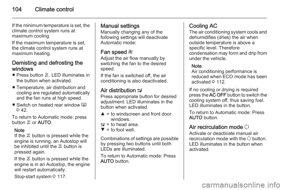 OPEL VIVARO 2015 Owners Manual 104Climate control
If the minimum temperature is set, the
climate control system runs at
maximum cooling.
If the maximum temperature is set, the climate control system runs at
maximum heating.
Demisti OPEL VIVARO 2015 Owners Manual 104Climate control
If the minimum temperature is set, the
climate control system runs at
maximum cooling.
If the maximum temperature is set, the climate control system runs at
maximum heating.
Demisti