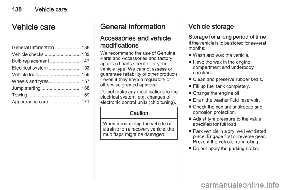 OPEL VIVARO 2015 Owners Manual 138Vehicle careVehicle careGeneral Information...................138
Vehicle checks ........................... 139
Bulb replacement .......................147
Electrical system ...................... OPEL VIVARO 2015 Owners Manual 138Vehicle careVehicle careGeneral Information...................138
Vehicle checks ........................... 139
Bulb replacement .......................147
Electrical system ......................