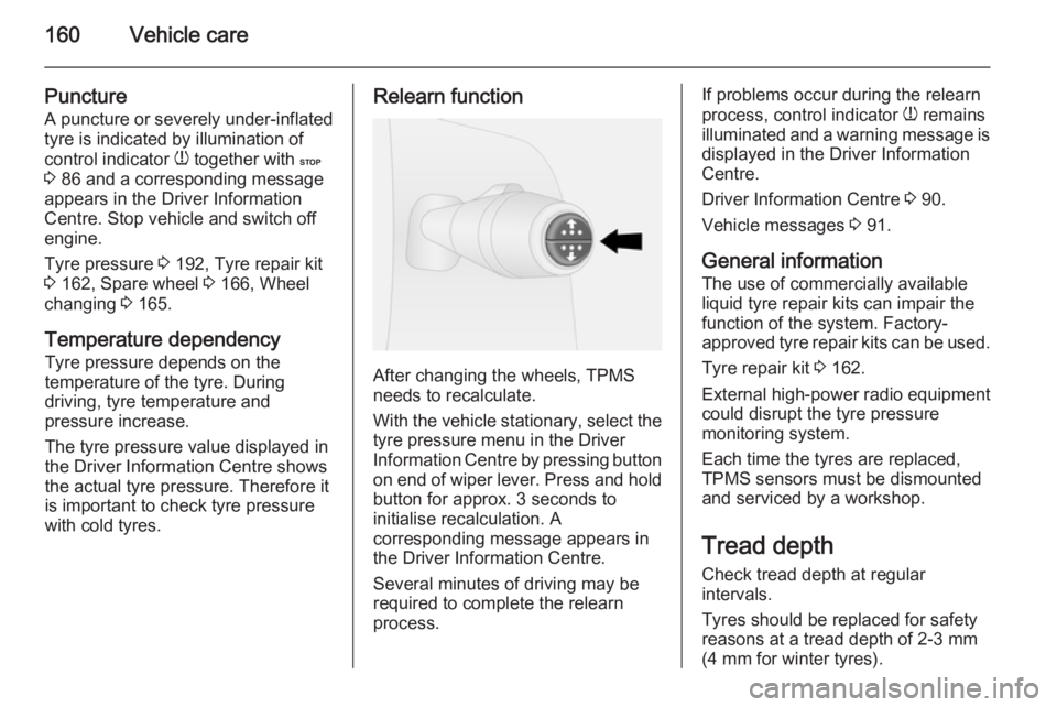 OPEL VIVARO 2015  Owners Manual 160Vehicle care
Puncture
A puncture or severely under-inflated
tyre is indicated by illumination of
control indicator  w together with  C
3  86 and a corresponding message
appears in the Driver Inform