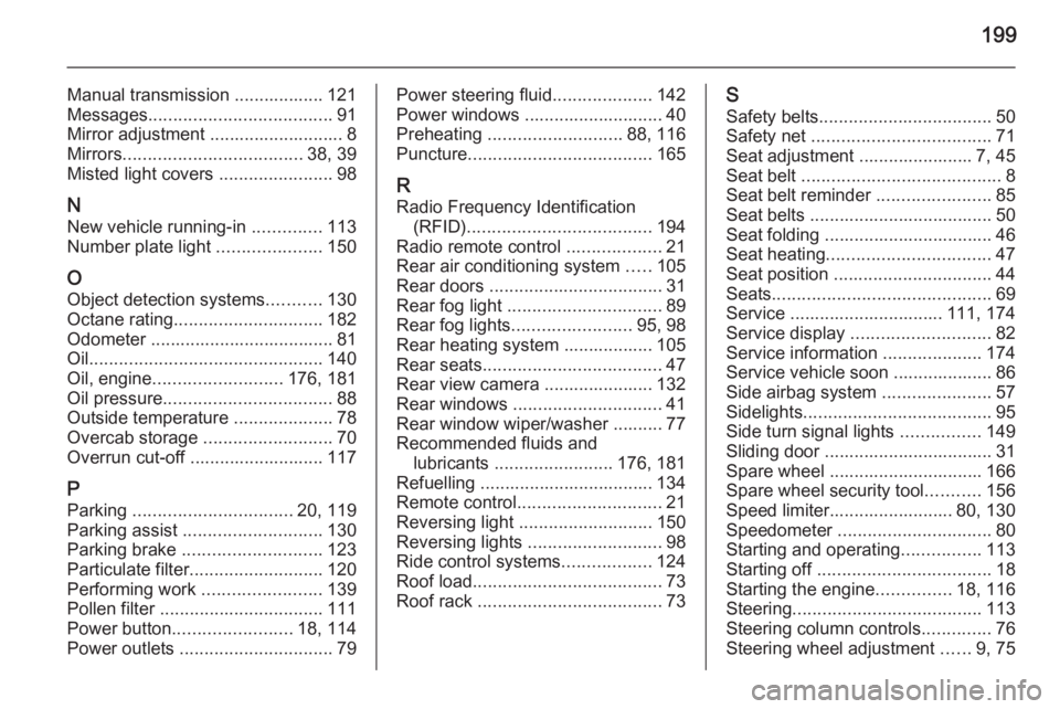 OPEL VIVARO 2015 Owners Manual 199
Manual transmission .................. 121
Messages ..................................... 91
Mirror adjustment ........................... 8
Mirrors .................................... 38, 39
Mis OPEL VIVARO 2015 Owners Manual 199
Manual transmission .................. 121
Messages ..................................... 91
Mirror adjustment ........................... 8
Mirrors .................................... 38, 39
Mis