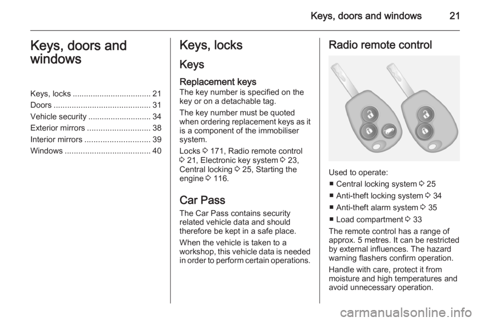 OPEL VIVARO 2015 Owners Manual Keys, doors and windows21Keys, doors and
windowsKeys, locks ................................... 21
Doors ........................................... 31
Vehicle security ............................ 34 OPEL VIVARO 2015 Owners Manual Keys, doors and windows21Keys, doors and
windowsKeys, locks ................................... 21
Doors ........................................... 31
Vehicle security ............................ 34