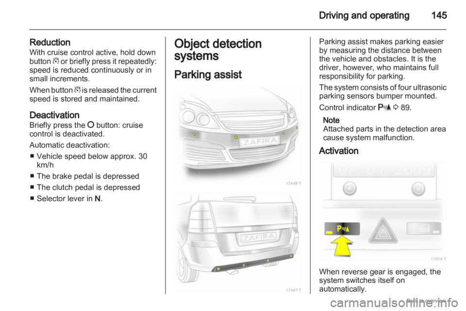 OPEL ZAFIRA 2009 Owners Manual Driving and operating
145
Reduction
With cruise control active, hold down
button g
or briefly press it repeatedly:
speed is reduced continuously or in
small increments.
When button g is released th OPEL ZAFIRA 2009 Owners Manual Driving and operating
145
Reduction
With cruise control active, hold down
button g
or briefly press it repeatedly:
speed is reduced continuously or in
small increments.
When button g is released th