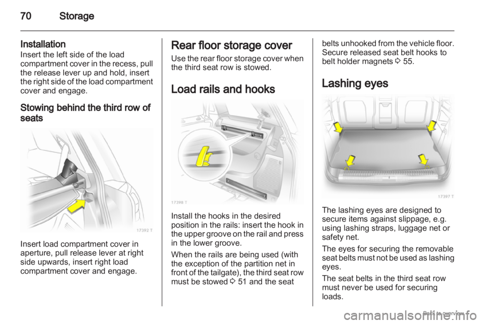OPEL ZAFIRA 2009 Repair Manual 70
Storage
Installation
Insert the left side of the load
compartment cover in the recess, pull
the release lever up and hold, insert
the right side of the load compartment
cover and engage.
Stowing b OPEL ZAFIRA 2009 Repair Manual 70
Storage
Installation
Insert the left side of the load
compartment cover in the recess, pull
the release lever up and hold, insert
the right side of the load compartment
cover and engage.
Stowing b