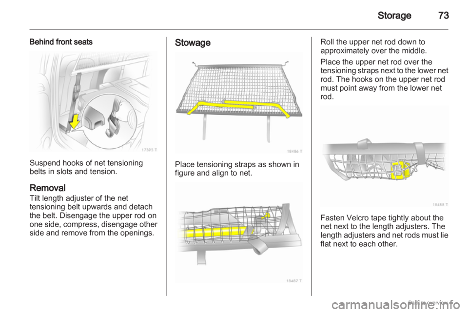 OPEL ZAFIRA 2009 Manual PDF Storage
73
Behind front seats Suspend hooks of net tensioning
belts in slots and tension.
Removal
Tilt length adjuster of the net
tensioning belt upwards and detach
the belt. Disengage the upper rod o OPEL ZAFIRA 2009 Manual PDF Storage
73
Behind front seats Suspend hooks of net tensioning
belts in slots and tension.
Removal
Tilt length adjuster of the net
tensioning belt upwards and detach
the belt. Disengage the upper rod o