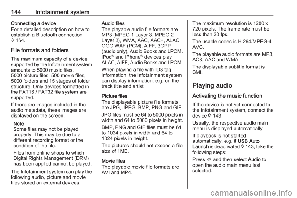 OPEL ZAFIRA TOURER 2019 Owners Manual 144Infotainment systemConnecting a device
For a detailed description on how to
establish a Bluetooth connection
3 164.
File formats and folders
The maximum capacity of a device supported by the Infot OPEL ZAFIRA TOURER 2019 Owners Manual 144Infotainment systemConnecting a device
For a detailed description on how to
establish a Bluetooth connection
3 164.
File formats and folders
The maximum capacity of a device supported by the Infot