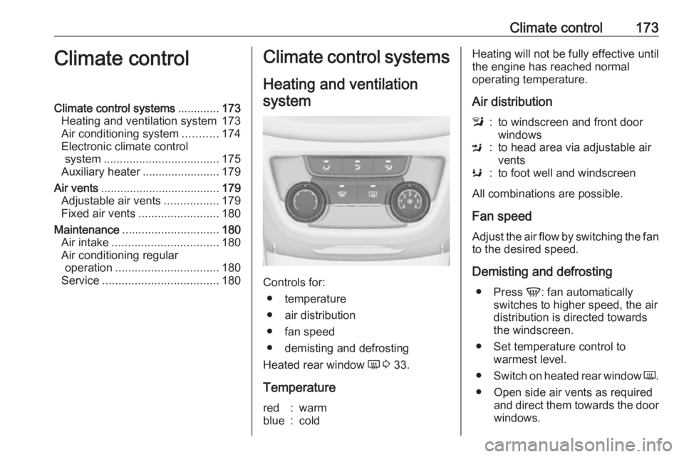 OPEL ZAFIRA TOURER 2019 Owners Manual Climate control173Climate controlClimate control systems.............173
Heating and ventilation system 173
Air conditioning system ...........174
Electronic climate control system ................... OPEL ZAFIRA TOURER 2019 Owners Manual Climate control173Climate controlClimate control systems.............173
Heating and ventilation system 173
Air conditioning system ...........174
Electronic climate control system ...................