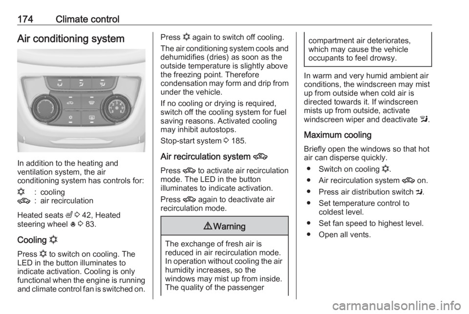 OPEL ZAFIRA TOURER 2019 Owners Manual 174Climate controlAir conditioning system
In addition to the heating and
ventilation system, the air
conditioning system has controls for:
n:cooling4:air recirculation
Heated seats ß 3 42, Heated
s OPEL ZAFIRA TOURER 2019 Owners Manual 174Climate controlAir conditioning system
In addition to the heating and
ventilation system, the air
conditioning system has controls for:
n:cooling4:air recirculation
Heated seats ß 3 42, Heated
s