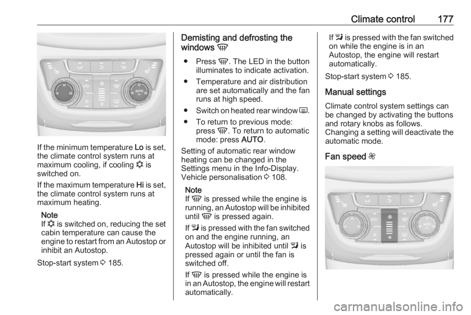 OPEL ZAFIRA TOURER 2019 Owners Manual Climate control177
If the minimum temperature Lo is set,
the climate control system runs at
maximum cooling, if cooling n is
switched on.
If the maximum temperature Hi is set,
the climate control sy OPEL ZAFIRA TOURER 2019 Owners Manual Climate control177
If the minimum temperature Lo is set,
the climate control system runs at
maximum cooling, if cooling n is
switched on.
If the maximum temperature Hi is set,
the climate control sy