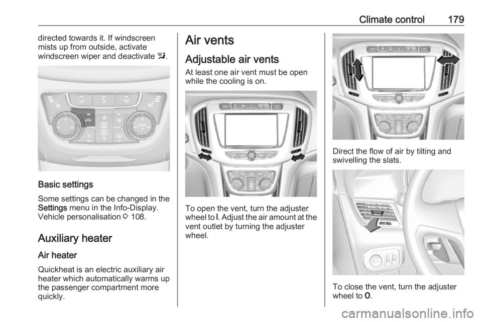 OPEL ZAFIRA TOURER 2019 Owners Manual Climate control179directed towards it. If windscreen
mists up from outside, activate
windscreen wiper and deactivate l.
Basic settings
Some settings can be changed in the
Settings menu in the Info-D OPEL ZAFIRA TOURER 2019 Owners Manual Climate control179directed towards it. If windscreen
mists up from outside, activate
windscreen wiper and deactivate l.
Basic settings
Some settings can be changed in the
Settings menu in the Info-D