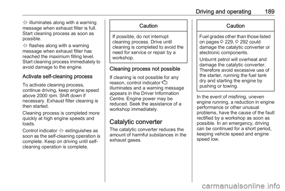 OPEL ZAFIRA TOURER 2019 Owners Manual Driving and operating189% illuminates along with a warning
message when exhaust filter is full.
Start cleaning process as soon as
possible.
% flashes along with a warning
message when exhaust filter OPEL ZAFIRA TOURER 2019 Owners Manual Driving and operating189% illuminates along with a warning
message when exhaust filter is full.
Start cleaning process as soon as
possible.
% flashes along with a warning
message when exhaust filter