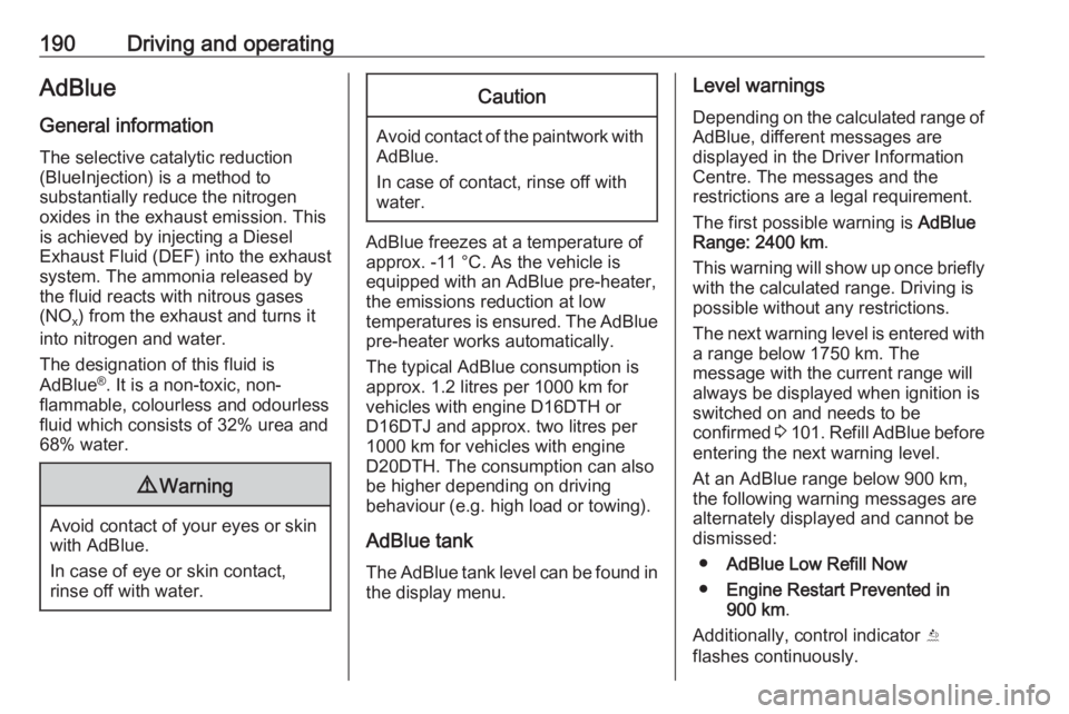 OPEL ZAFIRA TOURER 2019 Owners Manual 190Driving and operatingAdBlue
General information The selective catalytic reduction
(BlueInjection) is a method to
substantially reduce the nitrogen
oxides in the exhaust emission. This
is achieved b OPEL ZAFIRA TOURER 2019 Owners Manual 190Driving and operatingAdBlue
General information The selective catalytic reduction
(BlueInjection) is a method to
substantially reduce the nitrogen
oxides in the exhaust emission. This
is achieved b