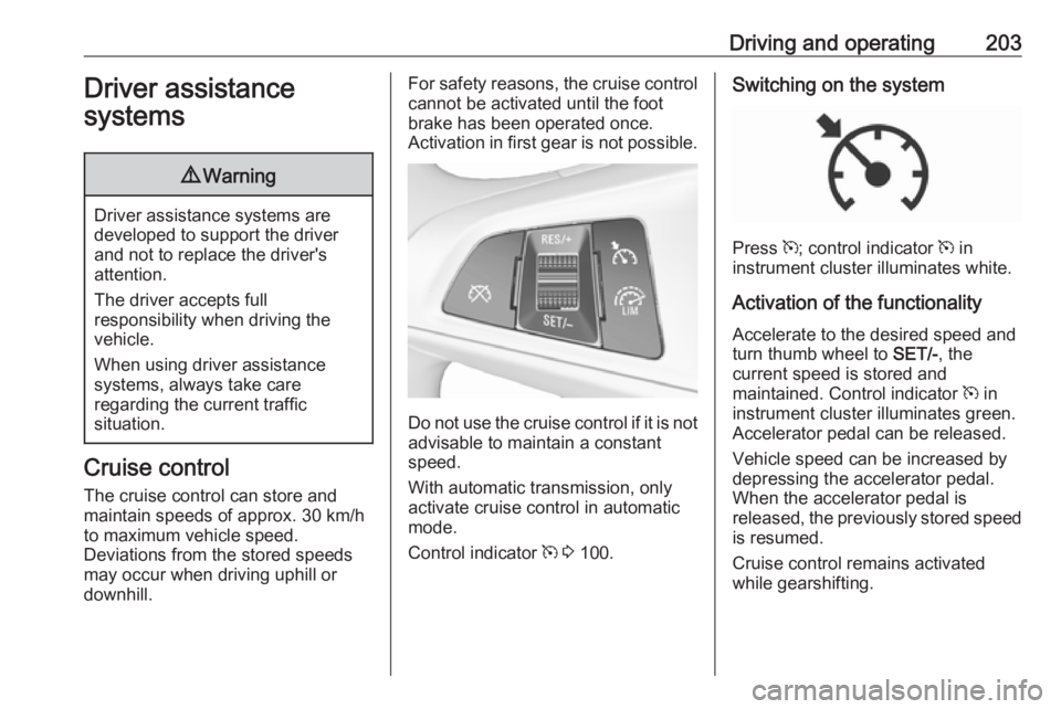 OPEL ZAFIRA TOURER 2019 Owners Manual Driving and operating203Driver assistance
systems9 Warning
Driver assistance systems are
developed to support the driver
and not to replace the driver's
attention.
The driver accepts full
responsi OPEL ZAFIRA TOURER 2019 Owners Manual Driving and operating203Driver assistance
systems9 Warning
Driver assistance systems are
developed to support the driver
and not to replace the driver's
attention.
The driver accepts full
responsi