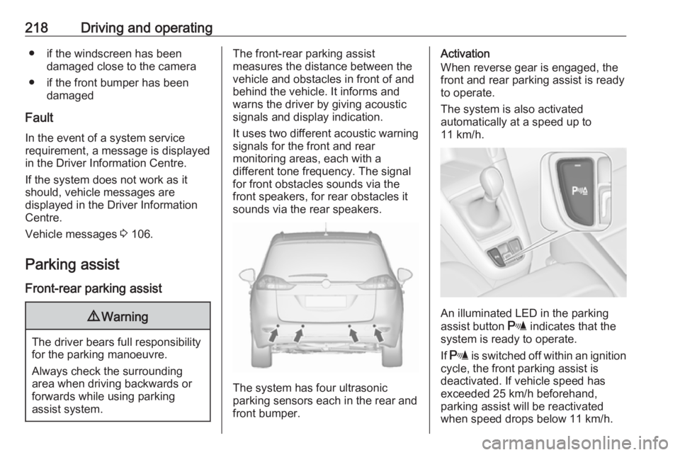 OPEL ZAFIRA TOURER 2019 Owners Manual 218Driving and operating● if the windscreen has beendamaged close to the camera
● if the front bumper has been damaged
Fault
In the event of a system service
requirement, a message is displayed
in OPEL ZAFIRA TOURER 2019 Owners Manual 218Driving and operating● if the windscreen has beendamaged close to the camera
● if the front bumper has been damaged
Fault
In the event of a system service
requirement, a message is displayed
in