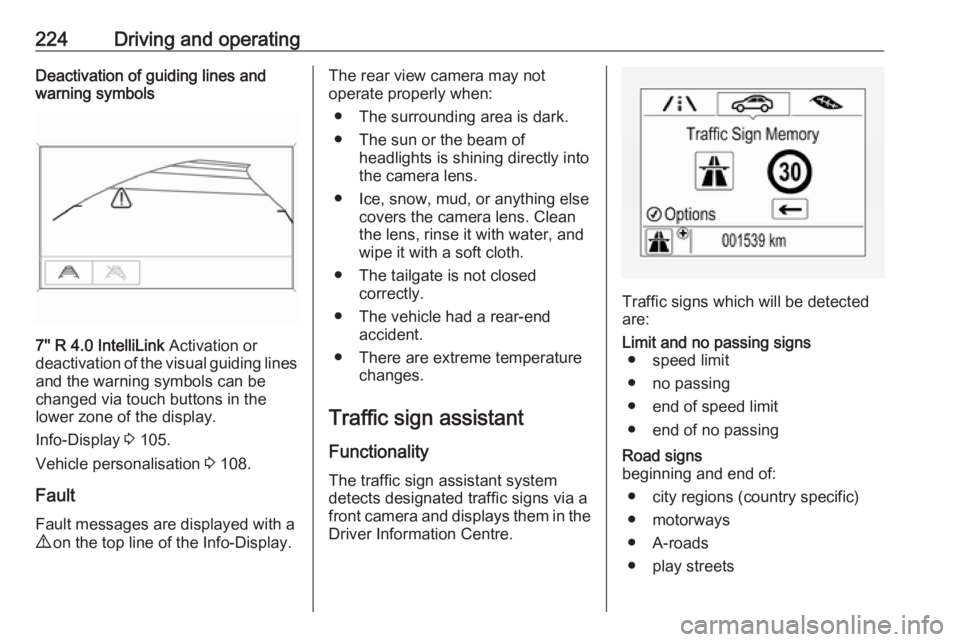 OPEL ZAFIRA TOURER 2019 Owners Manual 224Driving and operatingDeactivation of guiding lines and
warning symbols
7'' R 4.0 IntelliLink Activation or
deactivation of the visual guiding lines and the warning symbols can be
changed v OPEL ZAFIRA TOURER 2019 Owners Manual 224Driving and operatingDeactivation of guiding lines and
warning symbols
7'' R 4.0 IntelliLink Activation or
deactivation of the visual guiding lines and the warning symbols can be
changed v