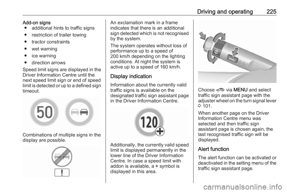 OPEL ZAFIRA TOURER 2019 User Guide Driving and operating225Add-on signs● additional hints to traffic signs
● restriction of trailer towing
● tractor constraints
● wet warning
● ice warning
● direction arrows
Speed limit sig