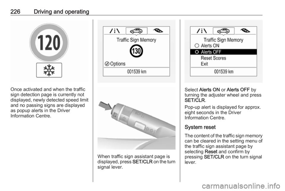 OPEL ZAFIRA TOURER 2019 Owners Manual 226Driving and operating
Once activated and when the traffic
sign detection page is currently not
displayed, newly detected speed limit
and no passing signs are displayed
as popup alerts in the Driver OPEL ZAFIRA TOURER 2019 Owners Manual 226Driving and operating
Once activated and when the traffic
sign detection page is currently not
displayed, newly detected speed limit
and no passing signs are displayed
as popup alerts in the Driver