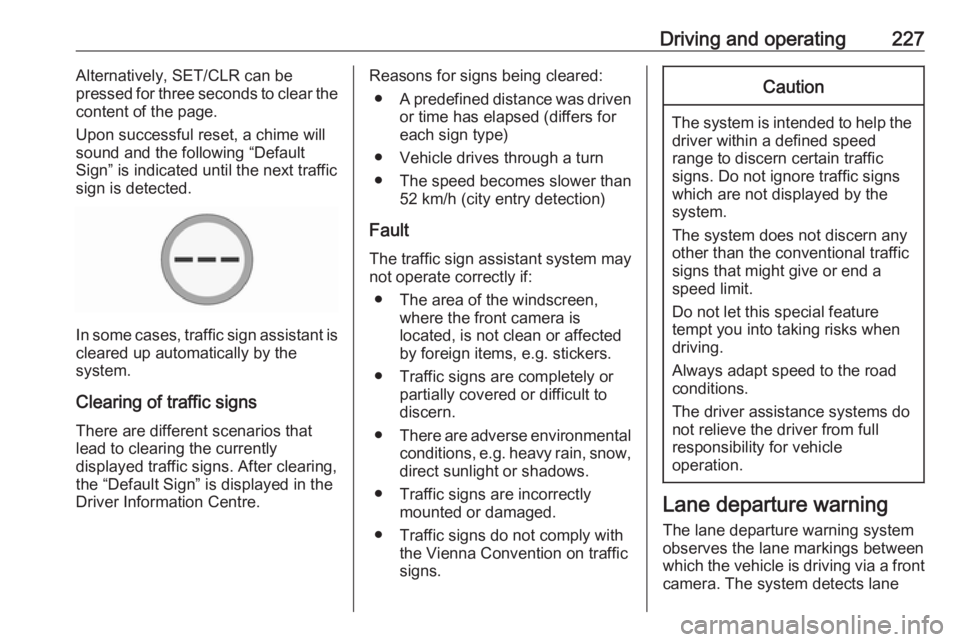 OPEL ZAFIRA TOURER 2019 Owners Manual Driving and operating227Alternatively, SET/CLR can be
pressed for three seconds to clear the
content of the page.
Upon successful reset, a chime will
sound and the following “Default
Sign” is indi OPEL ZAFIRA TOURER 2019 Owners Manual Driving and operating227Alternatively, SET/CLR can be
pressed for three seconds to clear the
content of the page.
Upon successful reset, a chime will
sound and the following “Default
Sign” is indi